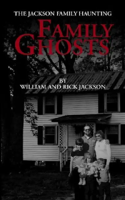 Family Ghosts: The Jackson Family Haunting by Rick Jackson