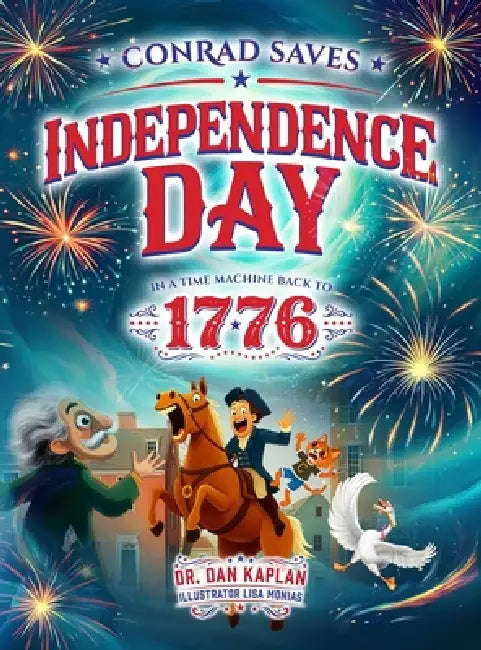 Conrad Saves Independence Day - In A Time Machine Back To 1776 by Dan Kaplan, Lisa Monias
