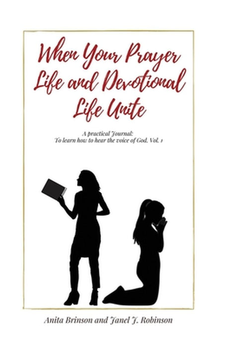 When Your Prayer life and your devotional life Unite: A Practical Journal: To learn how o hear the voice of God by Anita M. Brinson