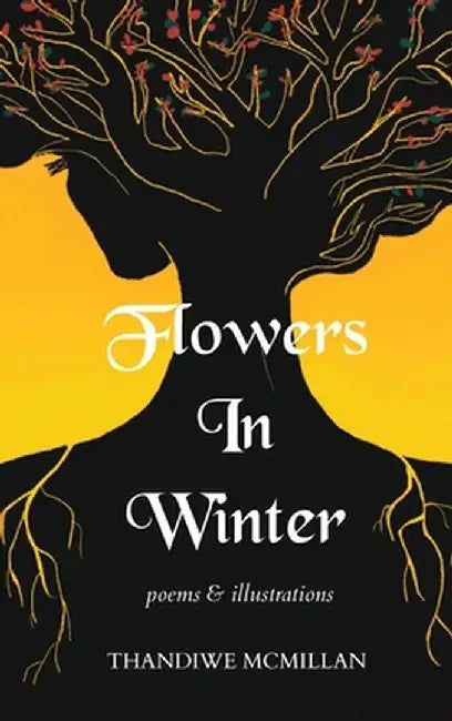 Flowers In Winter by Thandiwe McMillan