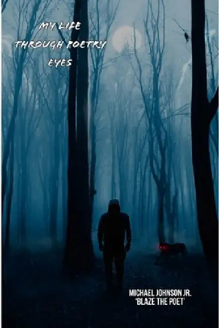 My Life Through Poetry Eyes by Michael, Jr. Johnson