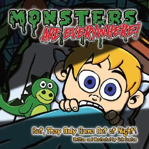 Monsters are EVERYWHERE!: But, They Only Come Out at Night! by Erik Dunton