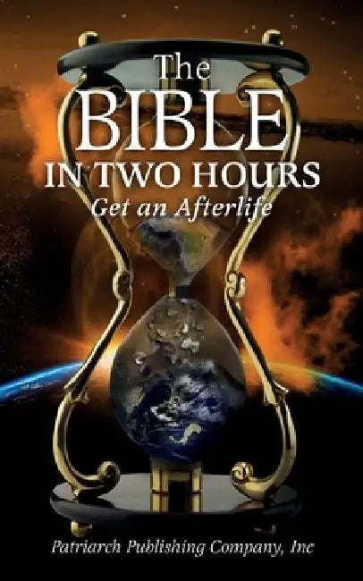 The Bible In Two Hours: Get an Afterlife by Inc Patriarch Publishing Company