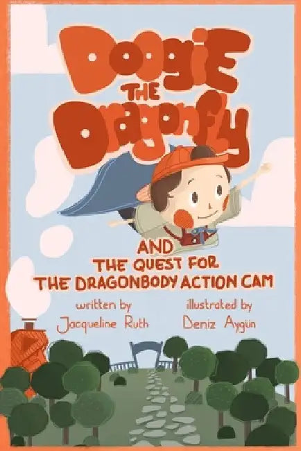 Doogie the Dragonfly: And the Quest for the Dragonbody Action Cam by Jacqueline Ruth