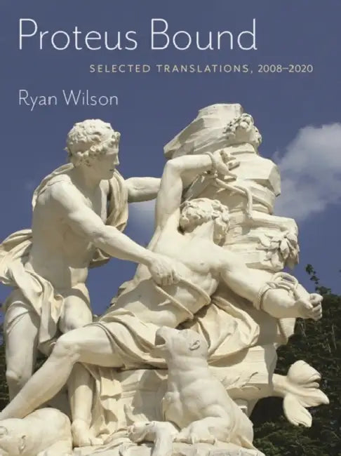 Proteus Bound: Selected Transmissions, 2008-2020 by Ryan Wilson