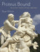 Proteus Bound: Selected Transmissions, 2008-2020 by Ryan Wilson