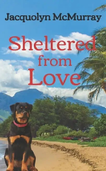 Sheltered from Love: Clean & Wholesome Second Chance Romance by Jacquolyn McMurray