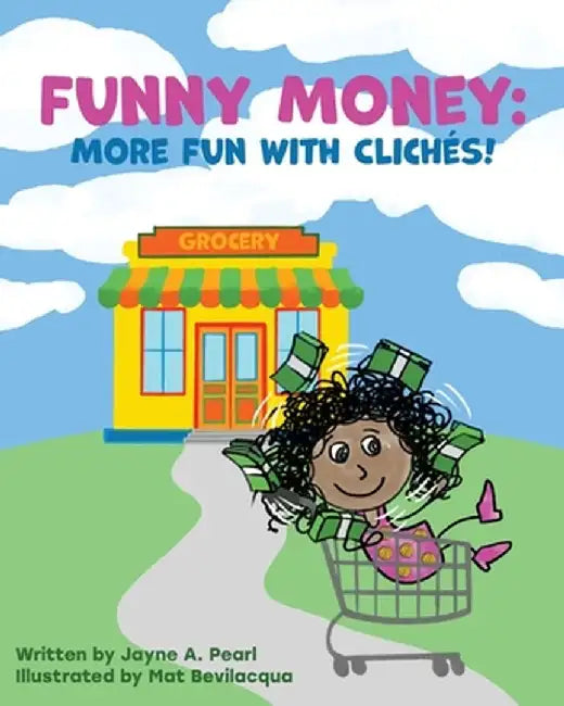 Funny Money: More Fun with Cliches! by Jayne A. Pearl