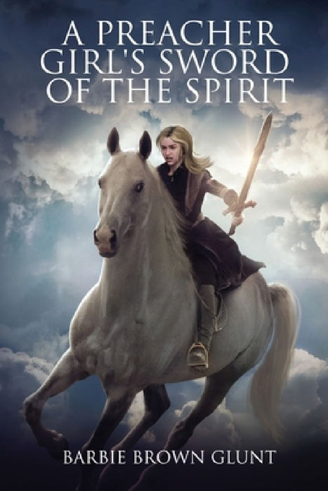 A Preacher Girl's Sword Of The Spirit by Barbie Brown Glunt