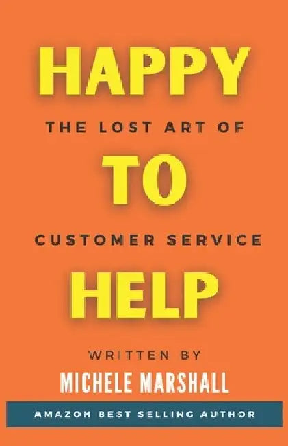 Happy to Help: The Lost Art of Customer Service by Michele Marshall
