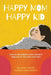Happy Mom, Happy Kid: How to Reconnect with the Best Version of You For Your Kids by Zelmira Crespi