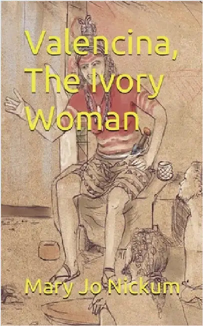 Valencina, The Ivory Woman by Nickum, Mary Jo