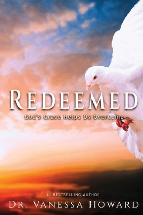 Redeemed: God's Grace Helps Us Overcome by Vanessa Howard