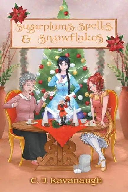 Sugarplums, Spells, & Snowflakes by C. J. Kavanaugh