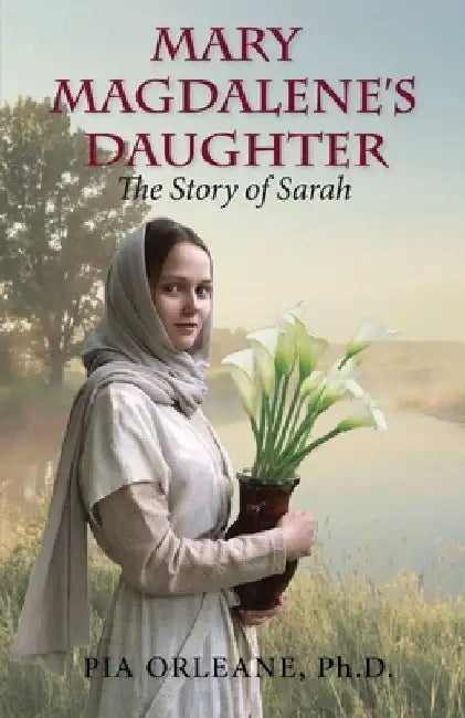 Mary Magdalene's Daughter: The Story of Sarah by Pia Orleane