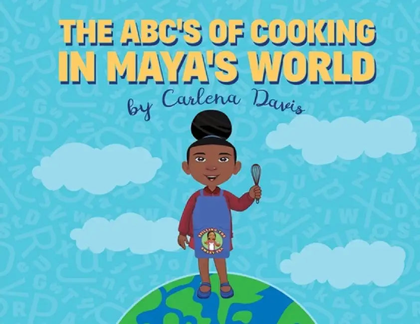 The ABC's of Cooking in Maya's World by Carlena Davis