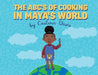 The ABC's of Cooking in Maya's World by Carlena Davis