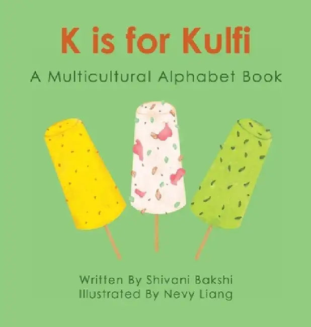 K is for Kulfi: A Multicultural Alphabet Book by Shivani Bakshi