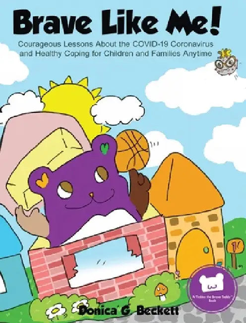 Brave Like Me! Courageous Lessons About the COVID-19 Coronavirus and Healthy Coping for Children and Families Anytime by Donica' G. Beckett