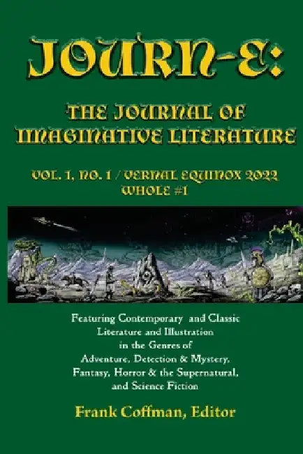 Journ-E: The Journal of Imaginative Literature, vol. 1, no. 1: Vernal Equinox / 20 March 2022 / Whole # 1 by Frank Coffman