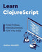 Learn ClojureScript by Andrew Stephen Meredith