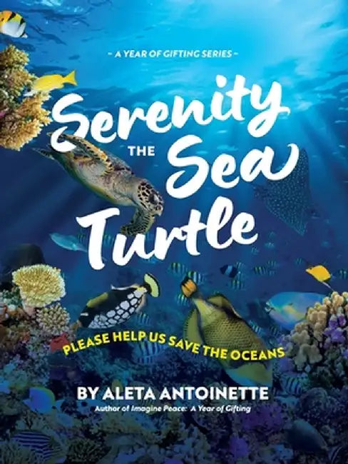 Serenity the Sea Turtle: Please Help Us Save the Oceans by Aleta Antoinette
