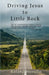 Driving Jesus to Little Rock by Roland Merullo