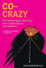 Co-Crazy: One Psychologist's Recovery from Codependency and Addiction: A Memoir and Roadmap to Freedom by Sarah Michaud