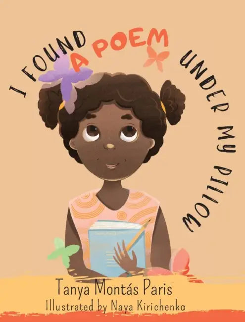 I Found a Poem Under My Pillow by Tanya Montás Paris, Naya Kirichenko
