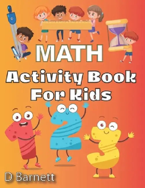 Activity Book for Kids: Math [Workbook for Ages 5 to 7, Counting, Tracing Numbers, Shapes, Directions (Left & Right, Up & Down), Time, Additio by D. Barnett