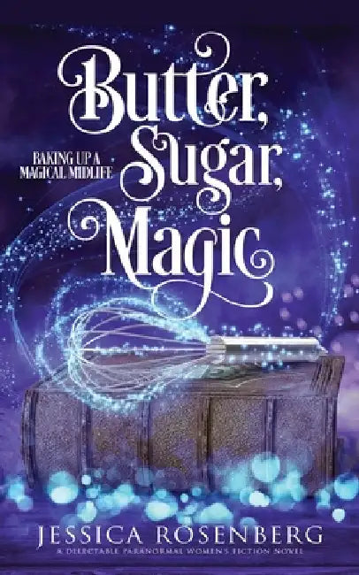 Butter, Sugar, Magic: Baking Up a Magical Midlife, Book 1 by Rosenberg, Jessica
