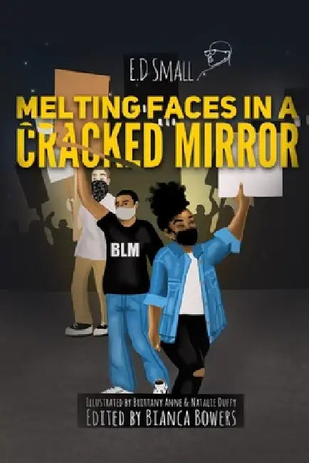 Melting Faces in a Cracked Mirror: Written Work's by E.D. Small by Bianca Bowers