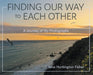 Finding Our Way to Each Other: A Journey of My Photographs by Louisa Huntington Fisher