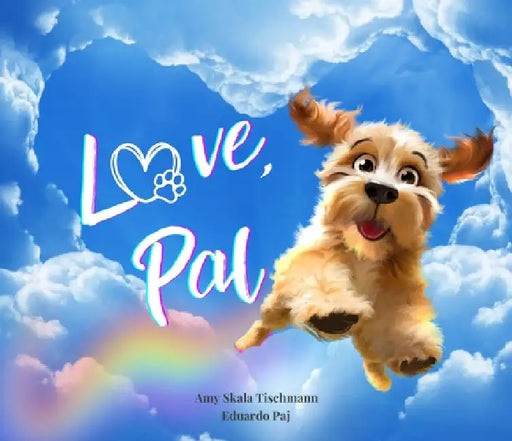 Love, Pal: Healing Pet Loss Through a Dog's Loving Letter by Amy Skala Tischmann