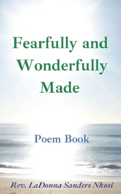 Fearfully and Wonderfully Made: A Poem Book: Messages on the Journey from the U.S. to South Africa and Back Again by Ladonna Sanders Nkosi