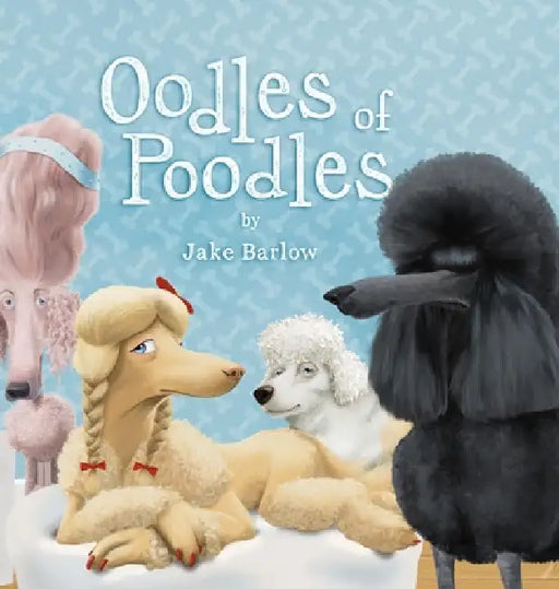 Oodles of Poodles: A Rescue and Shelter for Poodles by Jake Barlow