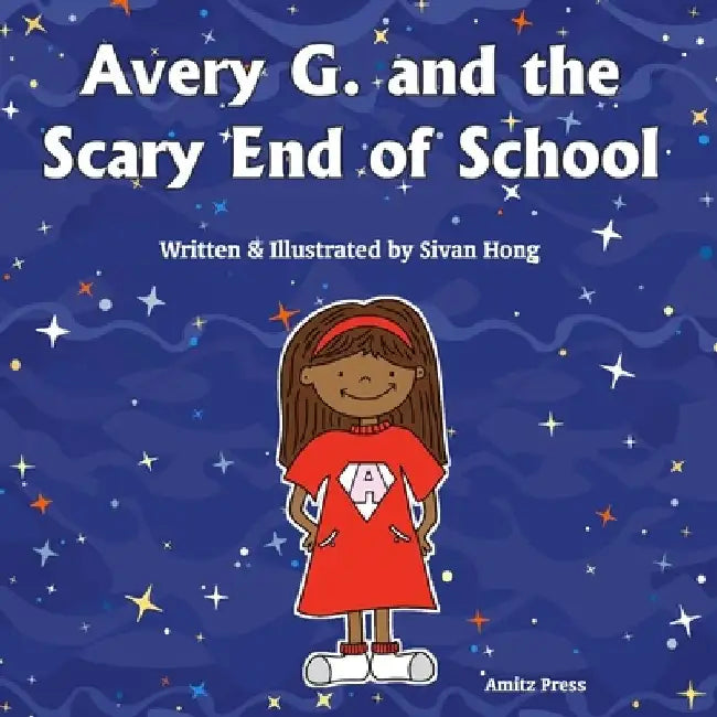 Avery G. and the Scary End of School by Sivan Hong