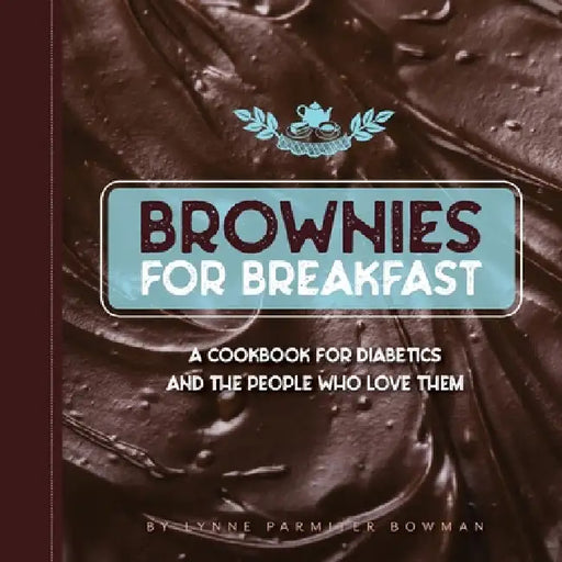 Brownies for Breakfast: A Cookbook for Diabetics and the People Who Love Them by Lynne Bowman