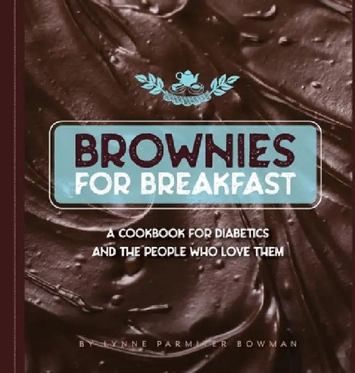 Brownies for Breakfast: A Cookbook for Diabetics and the People Who Love Them by Lynne Bowman