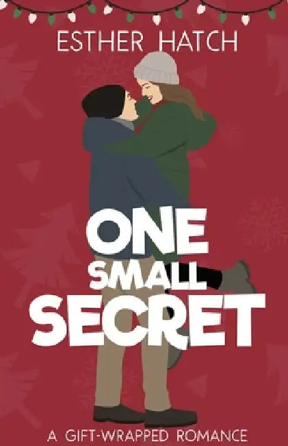 One Small Secret: A Sweet Romantic Comedy by Esther Hatch