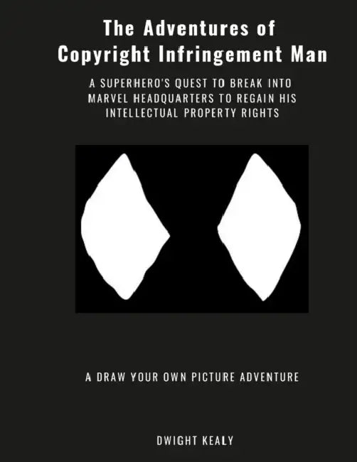 The Adventures of Copyright Infringement Man by Dwight Kealy