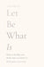 Let Be What Is: Poetry on the Ways God Breaks, Heals, and Shapes Us by Anna Michal