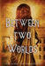 Between Two Worlds by Cheyenne Van Langevelde