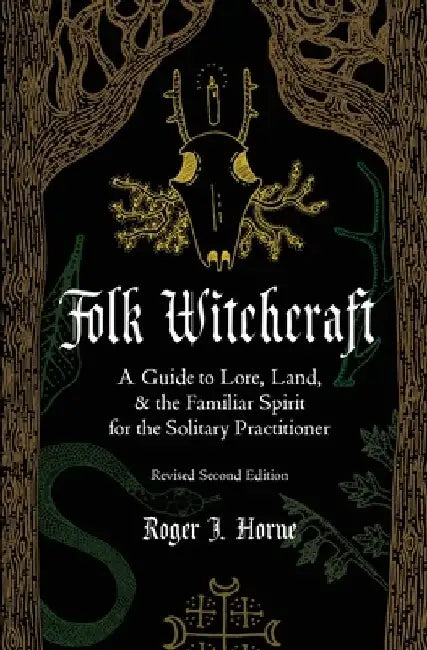 Folk Witchcraft: A Guide to Lore, Land, and the Familiar Spirit for the Solitary Practitioner by Roger J. Horne