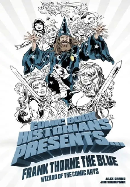 Comic Book Historians Presents...: Frank Thorne the Blue, Wizard of the Comic Arts by Alex Grand