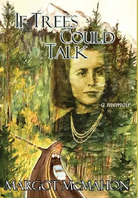 If Trees Could Talk by Margot McMahon