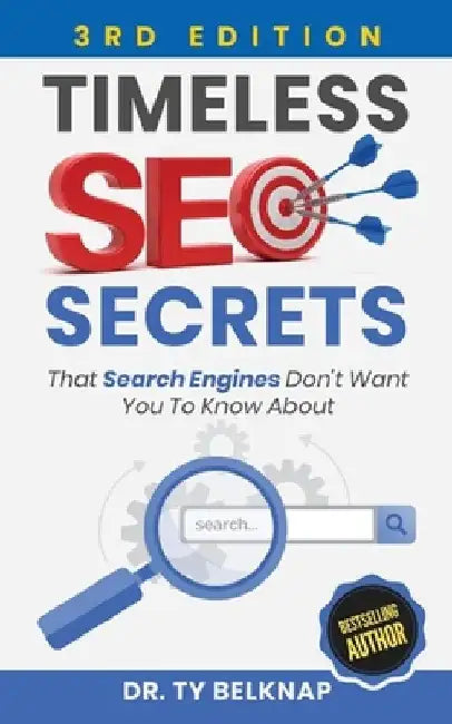 Timeless SEO Secrets, 3rd Edition: That Search Engines Don't Want You To Know About by Ty Belknap