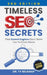 Timeless SEO Secrets, 3rd Edition: That Search Engines Don't Want You To Know About by Ty Belknap