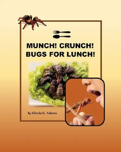 Munch! Crunch! Bugs for Lunch! by Gloria G. Adams