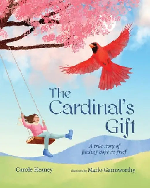 The Cardinal's Gift: A True Story of Finding Hope in Grief by Carole Heaney
